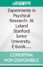 Experiments in Psychical Research: At Leland Stanford Junior University. E-book. Formato PDF ebook