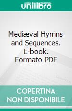 Mediæval Hymns and Sequences. E-book. Formato PDF ebook