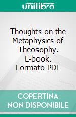 Thoughts on the Metaphysics of Theosophy. E-book. Formato PDF ebook