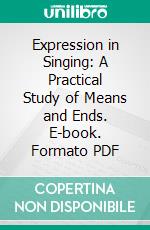 Expression in Singing: A Practical Study of Means and Ends. E-book. Formato PDF ebook