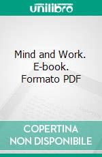 Mind and Work. E-book. Formato PDF ebook di Luther Halsey Gulick