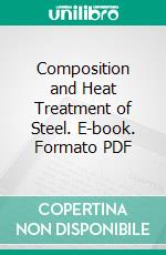 Composition and Heat Treatment of Steel. E-book. Formato PDF ebook di Edmund Francis Lake