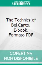 The Technics of Bel Canto. E-book. Formato PDF ebook