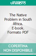 The Native Problem in South Africa. E-book. Formato PDF ebook