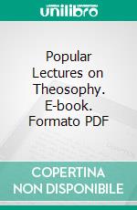 Popular Lectures on Theosophy. E-book. Formato PDF ebook