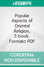 Popular Aspects of Oriental Religion. E-book. Formato PDF ebook di Louis Oliver Hartman