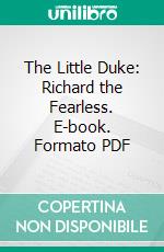 The Little Duke: Richard the Fearless. E-book. Formato PDF ebook