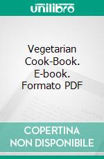 Vegetarian Cook-Book. E-book. Formato PDF ebook di Edwin Giles Fulton