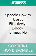Speech: How to Use It Effectively. E-book. Formato PDF ebook