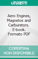 Aero Engines, Magnetos and Carburetors. E-book. Formato PDF ebook di Harold Pollard