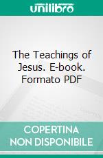 The Teachings of Jesus. E-book. Formato PDF ebook di Henry G. Spaulding