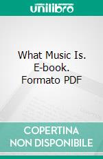 What Music Is. E-book. Formato PDF ebook