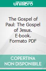 The Gospel of Paul: The Gospel of Jesus. E-book. Formato PDF ebook di James Jeffrey