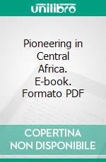 Pioneering in Central Africa. E-book. Formato PDF ebook di Samuel Phillips Verner