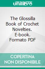The Glossilla Book of Crochet Novelties. E-book. Formato PDF ebook