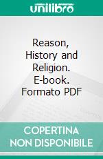 Reason, History and Religion. E-book. Formato PDF ebook di John Milton Reimensnyder