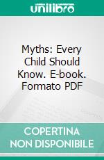 Myths: Every Child Should Know. E-book. Formato PDF ebook di Hamilton Wright Mabie