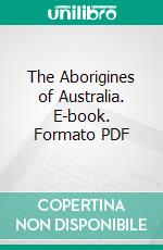 The Aborigines of Australia. E-book. Formato PDF ebook di Richard Sadleir