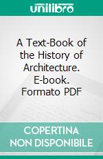 A Text-Book of the History of Architecture. E-book. Formato PDF