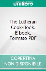 The Lutheran Cook-Book. E-book. Formato PDF ebook