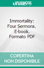 Immortality: Four Sermons. E-book. Formato PDF ebook