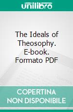 The Ideals of Theosophy. E-book. Formato PDF ebook