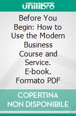 Before You Begin: How to Use the Modern Business Course and Service. E-book. Formato PDF ebook di Alexander Hamilton Institute