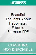 Beautiful Thoughts About Happiness. E-book. Formato PDF