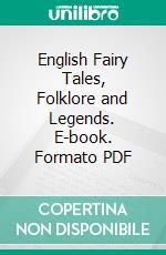 English Fairy Tales, Folklore and Legends. E-book. Formato PDF ebook di Charles John Tibbits