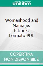 Womanhood and Marriage. E-book. Formato PDF ebook