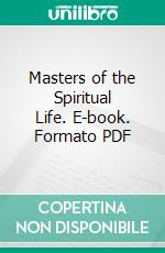 Masters of the Spiritual Life. E-book. Formato PDF ebook di F. W. Drake