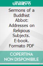 Sermons of a Buddhist Abbot: Addresses on Religious Subjects. E-book. Formato PDF ebook