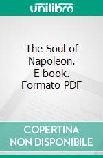 The Soul of Napoleon. E-book. Formato PDF