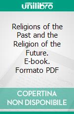 Religions of the Past and the Religion of the Future. E-book. Formato PDF ebook