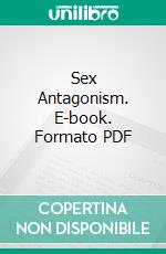 Sex Antagonism. E-book. Formato PDF ebook