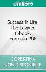 Success in Life: The Lawyer. E-book. Formato PDF ebook di Louisa C. Tuthill