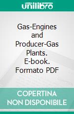 Gas-Engines and Producer-Gas Plants. E-book. Formato PDF ebook