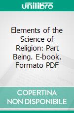 Elements of the Science of Religion: Part Being. E-book. Formato PDF ebook