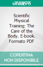 Scientific Physical Training: The Care of the Body. E-book. Formato PDF