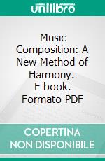 Music Composition: A New Method of Harmony. E-book. Formato PDF