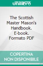 The Scottish Master Mason's Handbook. E-book. Formato PDF ebook di Frederick Joseph William Crowe