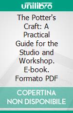 The Potter's Craft: A Practical Guide for the Studio and Workshop. E-book. Formato PDF ebook