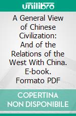 A General View of Chinese Civilization: And of the Relations of the West With China. E-book. Formato PDF ebook