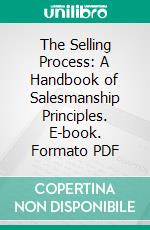 The Selling Process: A Handbook of Salesmanship Principles. E-book. Formato PDF ebook di Norval Abiel Hawkins