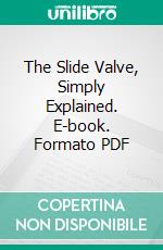 The Slide Valve, Simply Explained. E-book. Formato PDF ebook di William J. Tennant