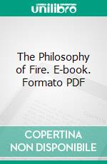 The Philosophy of Fire. E-book. Formato PDF ebook