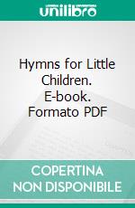 Hymns for Little Children. E-book. Formato PDF ebook di Cecil Frances Alexander