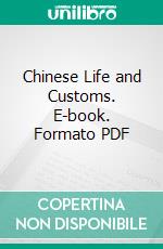 Chinese Life and Customs. E-book. Formato PDF ebook di Paul Carus