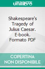 Shakespeare's Tragedy of Julius Caesar. E-book. Formato PDF ebook di William Shakespeare