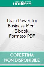 Brain Power for Business Men. E-book. Formato PDF ebook di Annie Payson Call